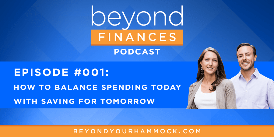 Beyond Finances Podcast #001: How to Balance Spending Today with Saving for Tomorrow post image