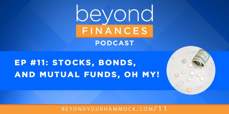Beyond Finances Podcast #11: Stocks, Bonds, and Mutual Funds, Oh My! post image