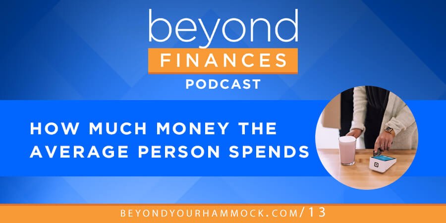 Beyond Finances Podcast #13: How Much the Average Person Spends post image