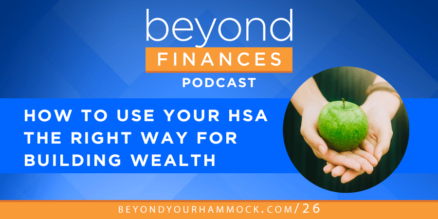 Beyond Finances Podcast #26: Use Your HSA the Right Way — A Quick Guide on the Best HSA Strategy to Grow Wealth post image