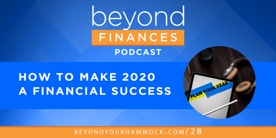 Beyond Finances Podcast #28: How to Make 2020 a Financial Success post image