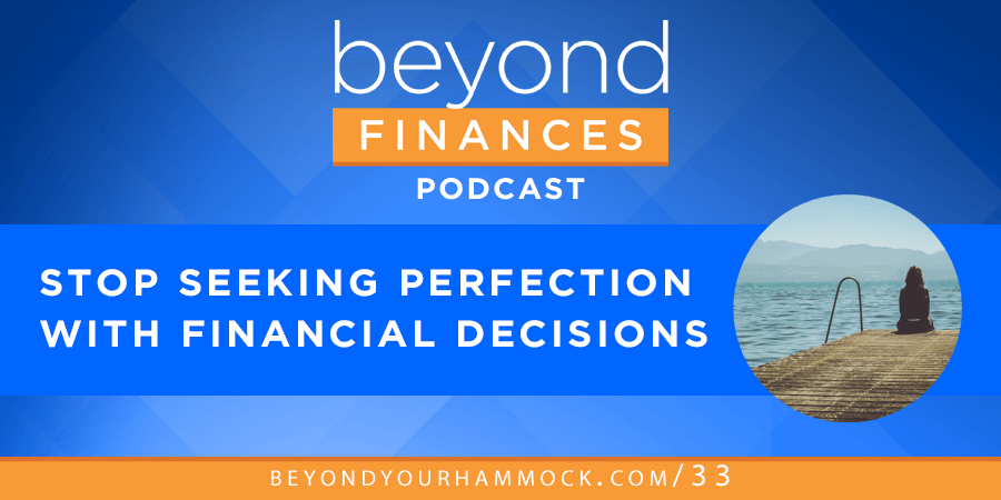 Beyond Finances Podcast #33: Stop Seeking Perfection with Your Financial Decisions post image