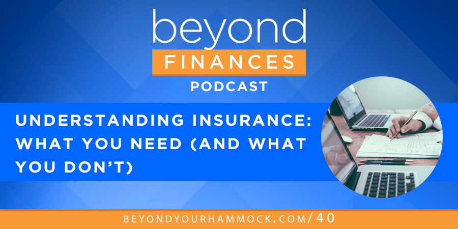 Beyond Finances Podcast #40: Understanding Insurance — What You Need, and What You Don’t post image