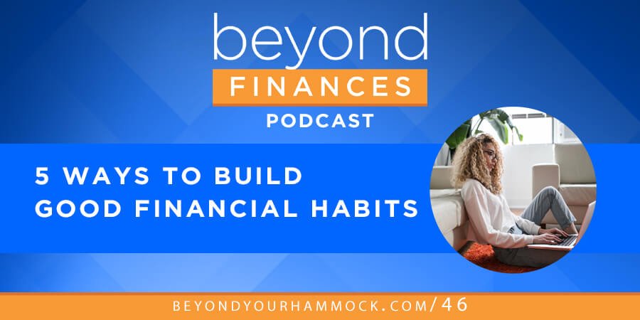 Beyond Finances Podcast #46: 5 Ways to Build Good Financial Habits post image