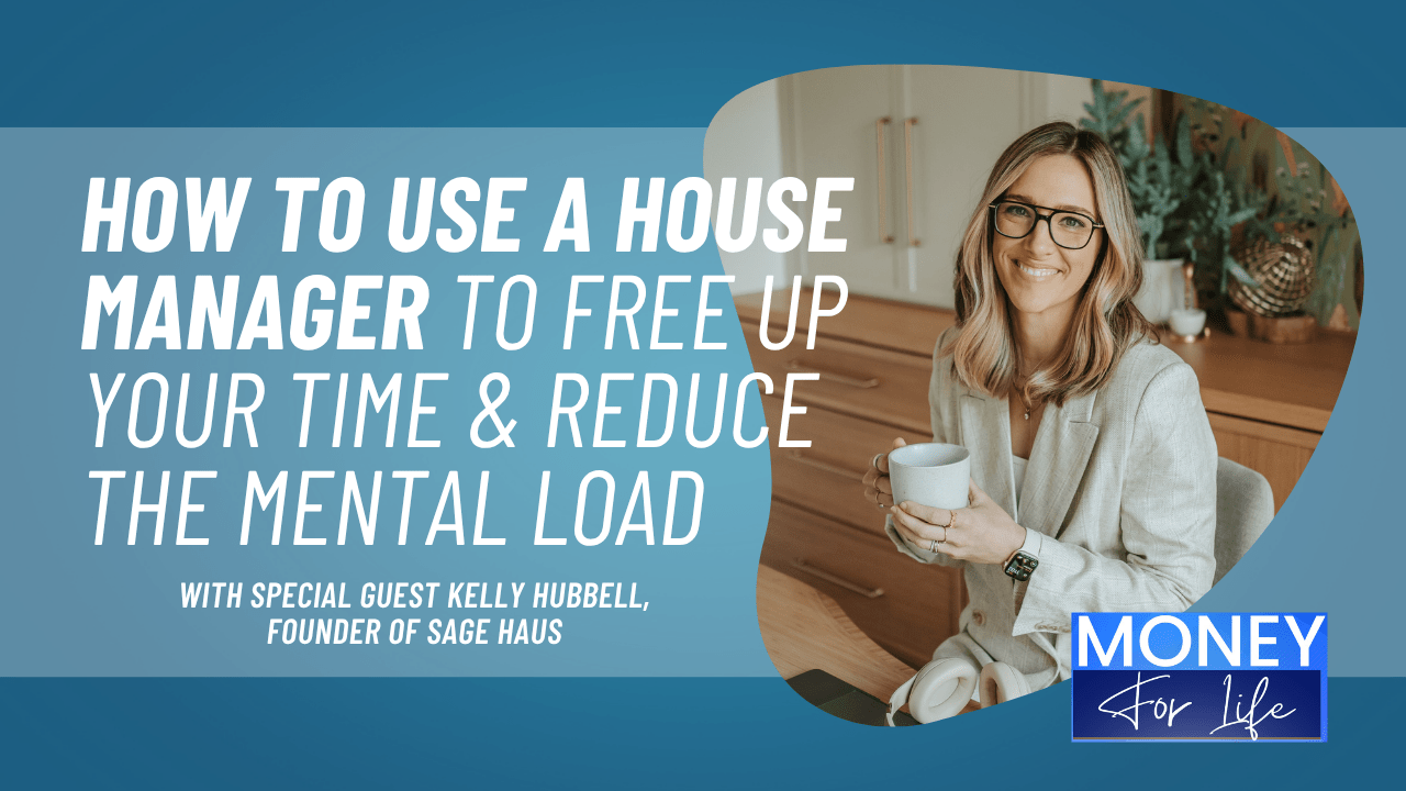 Get Your Time Back: How High-Earning Families Can Reclaim Their Time With a House Manager Featuring Kelly Hubbell of Sage Haus